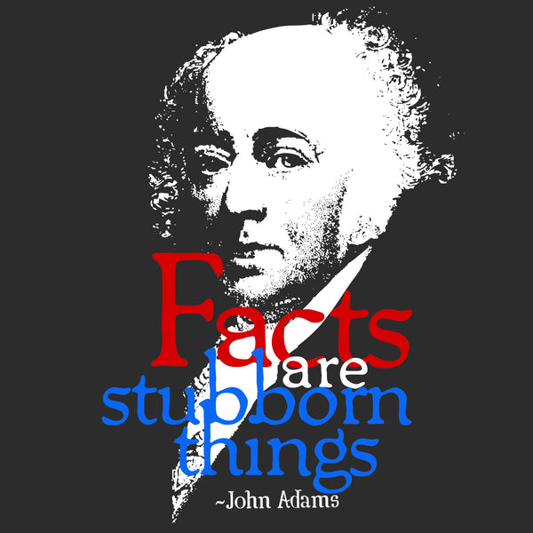 John Adams "Facts Are Stubborn Things" Shirt