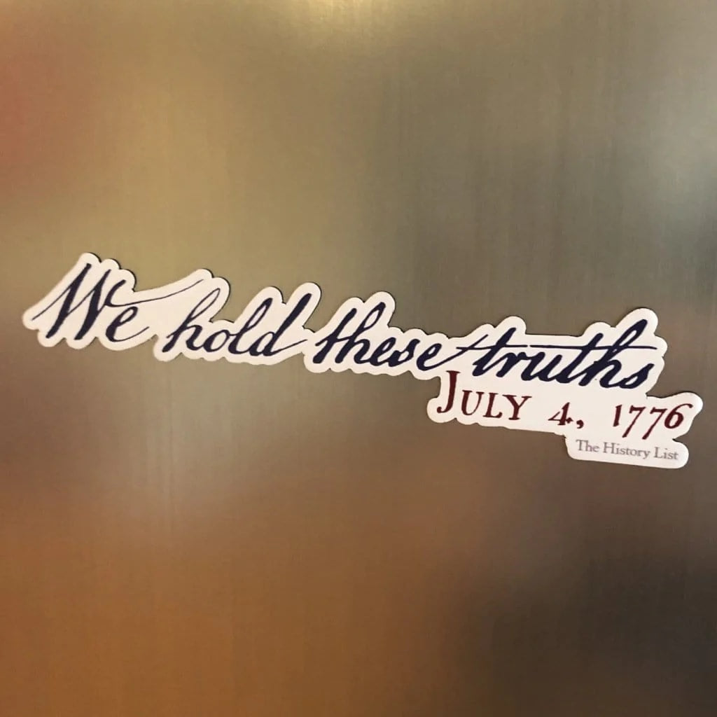 "We Hold These Truths" July 4th, 1776 Magnet